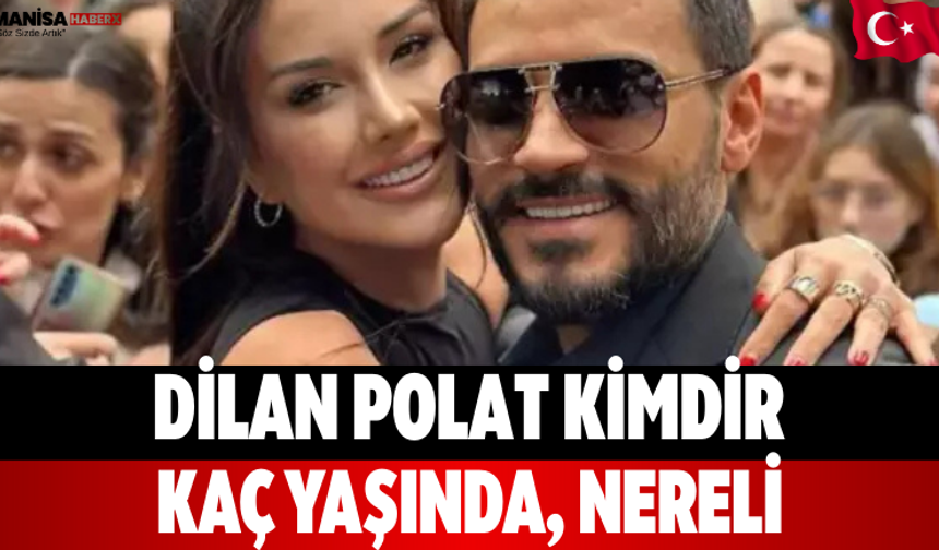 Dilan Polat kimdir, kaç yaşında, nereli