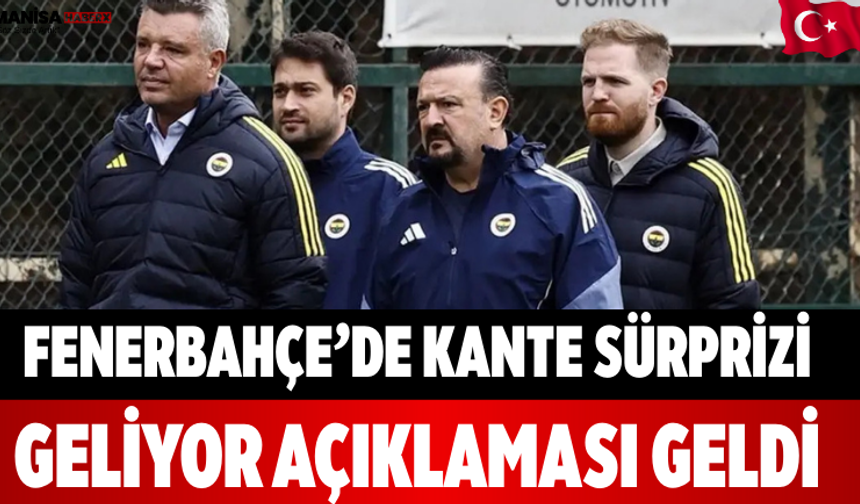 Fenerbahçe’de Kante Sürprizi Geliyor Açıklaması Geldi