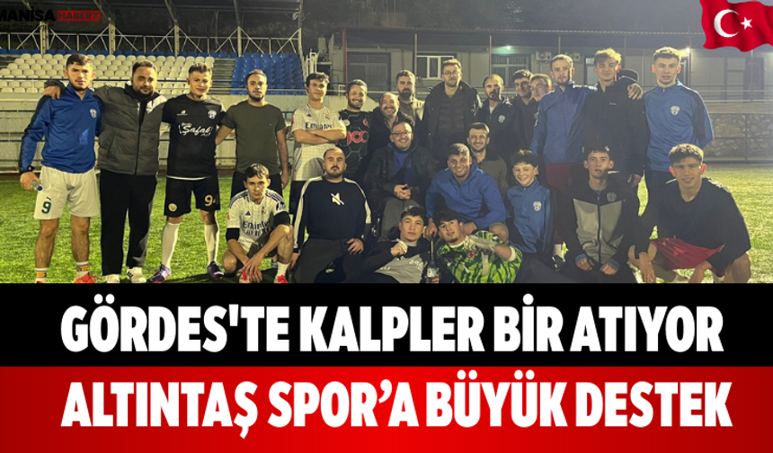 Gördes'te Kalpler Bir Atıyor Altıntaş Spor’a Büyük Destek