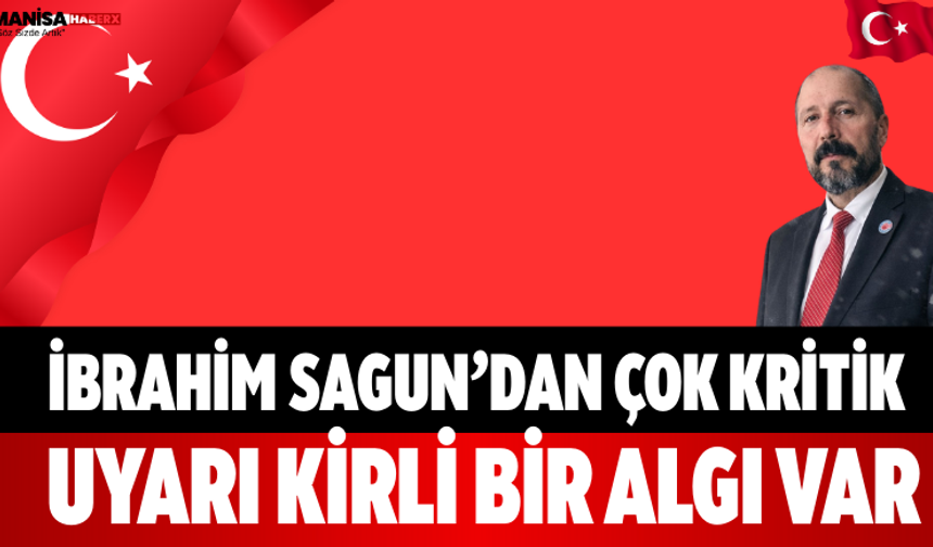 İbrahim Sagun’dan Çok Kritik Uyarı Kirli Bir Algı Var