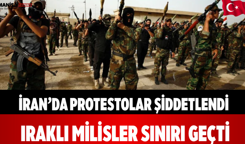 İran’da Protestolar Şiddetlendi Iraklı Milisler Sınırı Geçti