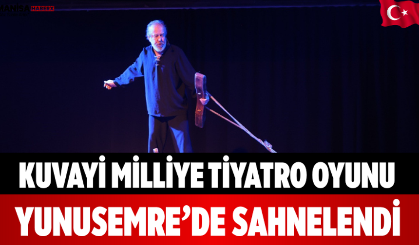 Kuvayi Milliye Tiyatro Oyunu Yunusemre’de Sahnelendi