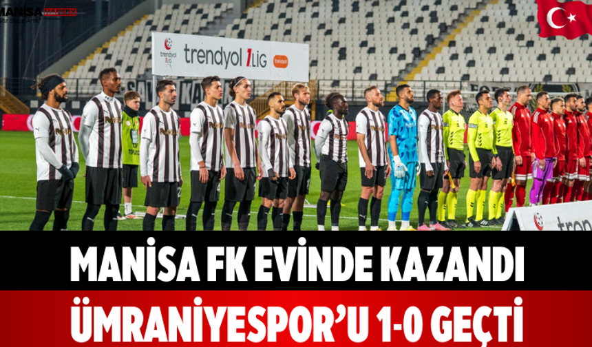 Manisa FK evinde kazandı Ümraniyespor’u 1-0 geçti