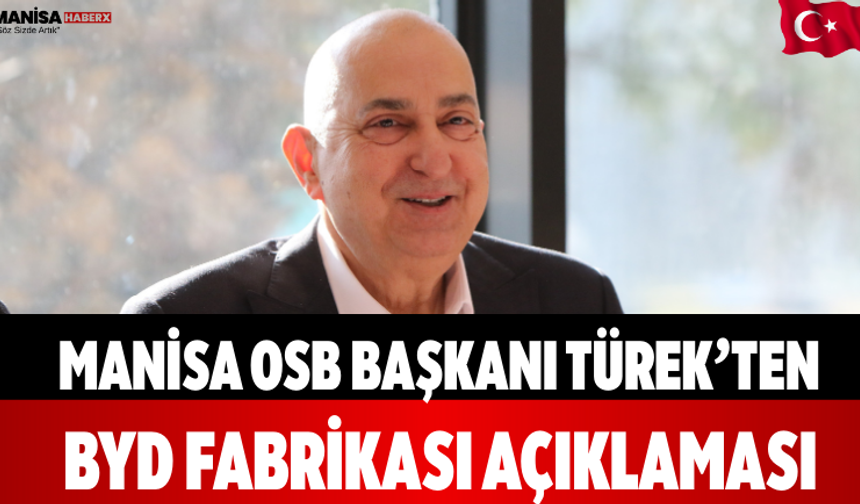 Manisa OSB Başkanı Türek’ten BYD Fabrikası Açıklaması