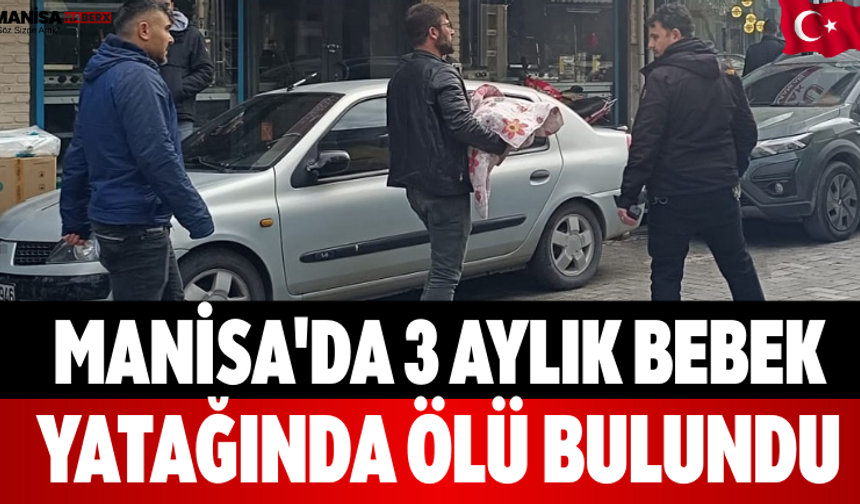 Manisa'da 3 Aylık Bebek Yatağında Ölü Bulundu