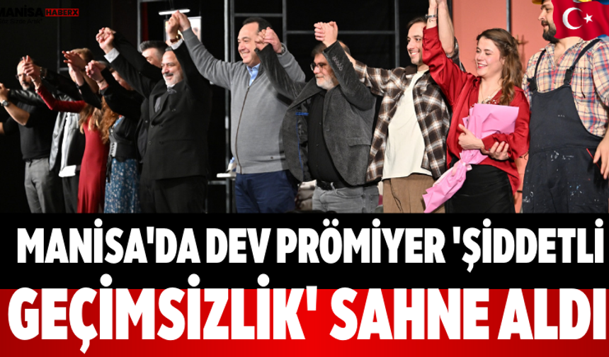 Manisa'da Dev Prömiyer 'Şiddetli Geçimsizlik' Sahne Aldı
