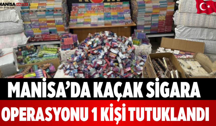 Manisa’da Kaçak Sigara Operasyonu: 1 Kişi Tutuklandı