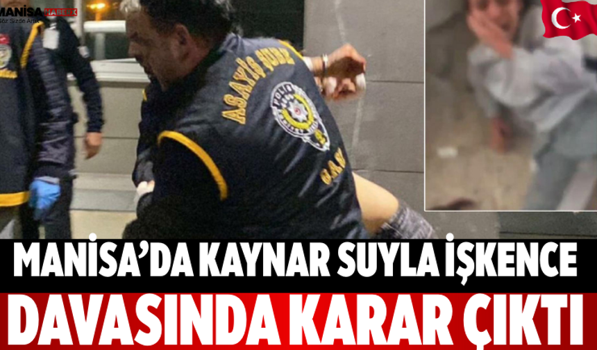 Manisa’da Kaynar Suyla İşkence Davasında Karar Çıktı