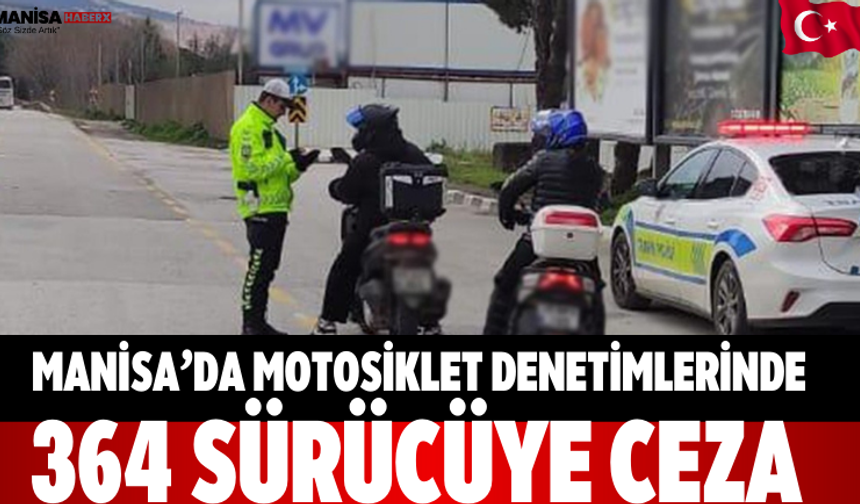 Manisa’da Motosiklet Denetimlerinde 364 Sürücüye Ceza