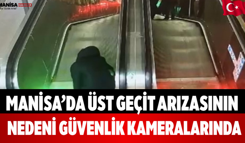 Manisa’da Üst Geçit Arızasının Nedeni Güvenlik Kameralarında