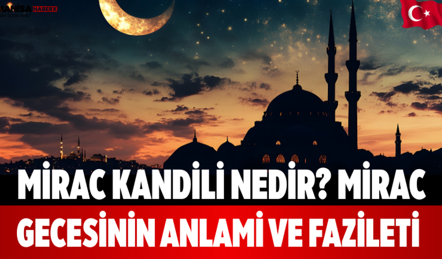Mirac Kandili Nedir? Mirac Gecesinin Anlami ve Fazileti