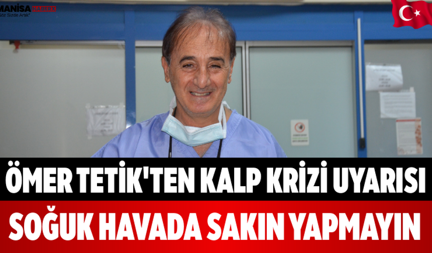 Ömer Tetik'ten Kalp Krizi Uyarısı Soğuk Havada Sakın Yapmayın