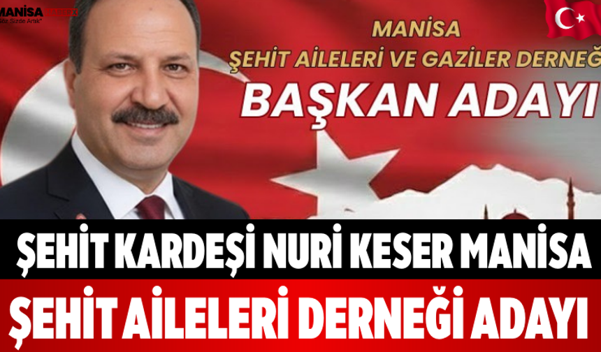 Şehit Kardeşi Nuri Keser Manisa Şehit Aileleri Derneği Adayı