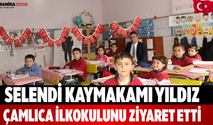 Selendi Kaymakamı Yıldız Çamlıca İlkokulunu Ziyaret Etti