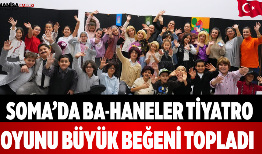 Soma’da Ba-Haneler Tiyatro Oyunu Büyük Beğeni Topladı