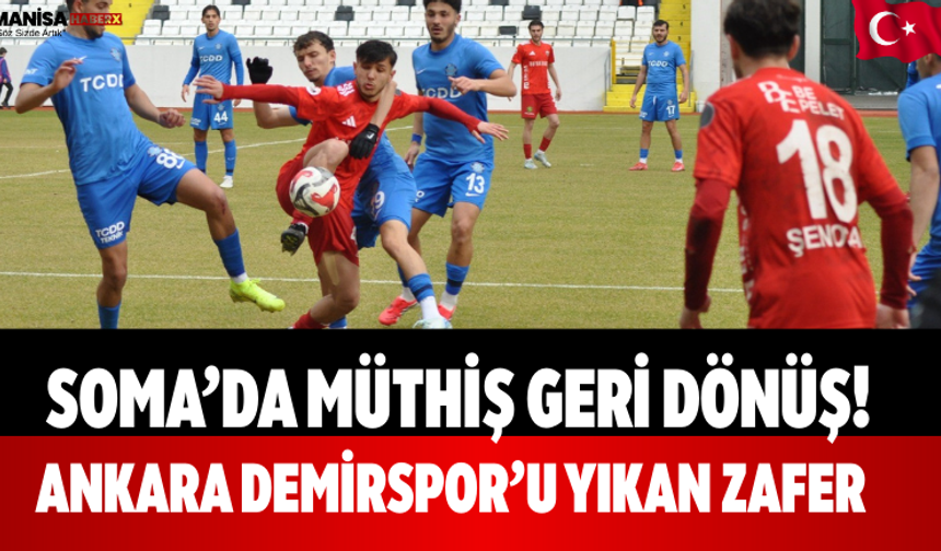Soma’da Müthiş Geri Dönüş! Ankara Demirspor’u Yıkan Zafer