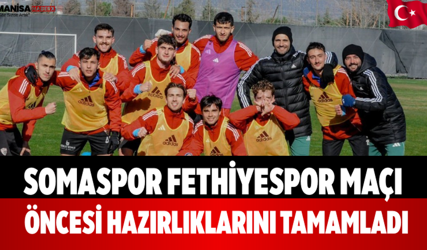 Somaspor Fethiyespor Maçı Öncesi Hazırlıklarını Tamamladı