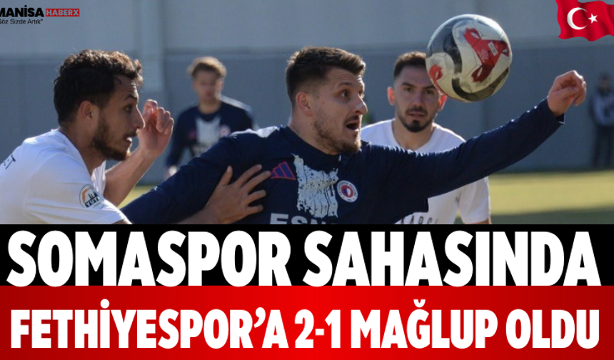 Somaspor Sahasında Fethiyespor’a 2-1 Mağlup Oldu