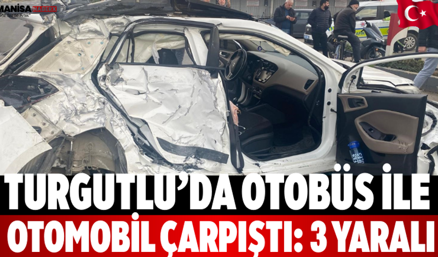 Turgutlu’da Otobüs ile Otomobil Çarpıştı: 3 Yaralı