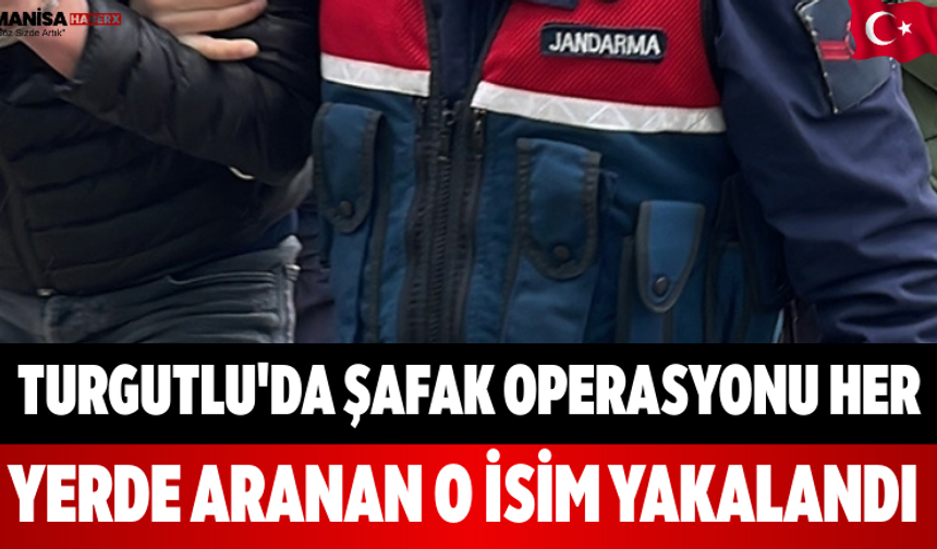 Turgutlu'da Şafak Operasyonu Her Yerde Aranan O İsim Yakalandı
