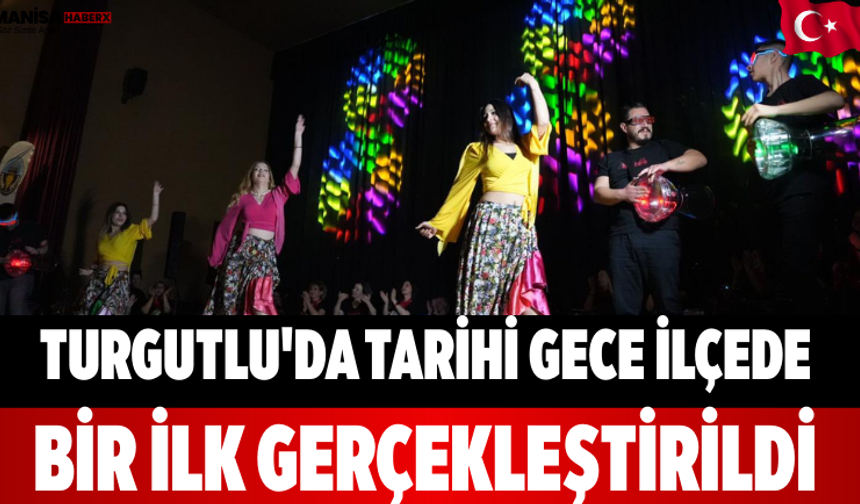 Turgutlu'da Tarihi Gece İlçede Bir İlk Gerçekleştirildi