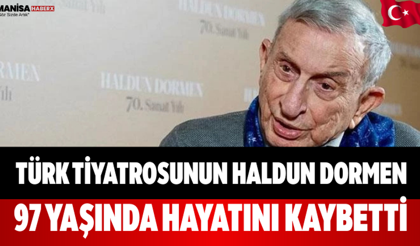 Türk tiyatrosunun Haldun Dormen 97 yaşında hayatını kaybetti