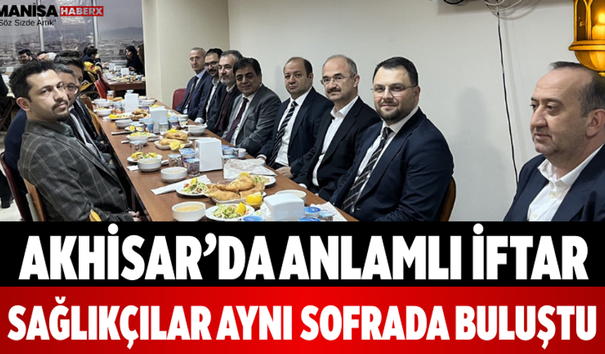 Akhisar’da Anlamlı İftar Sağlıkçılar Aynı Sofrada Buluştu