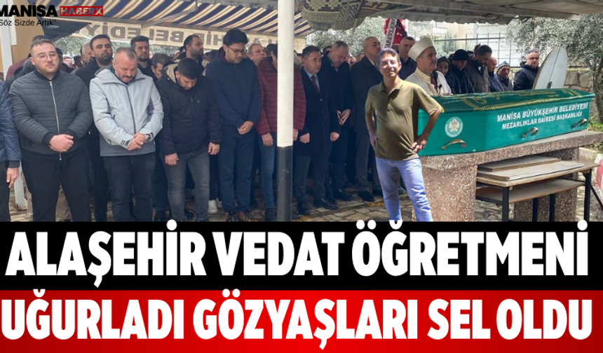Alaşehir Vedat Öğretmeni Uğurladı Gözyaşları Sel Oldu