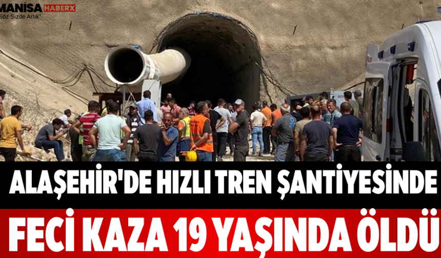 Alaşehir'de Hızlı Tren Şantiyesinde Feci Kaza 19 Yaşında Öldü