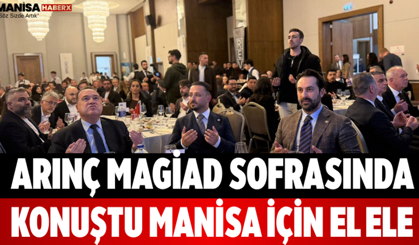 Arınç MAGİAD Sofrasında Konuştu Manisa İçin El Ele