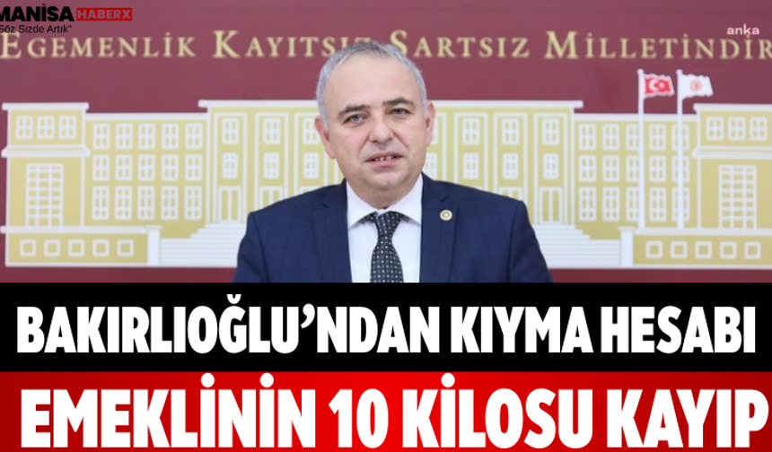 Bakırlıoğlu’ndan Kıyma Hesabı Emeklinin 10 Kilosu Kayıp