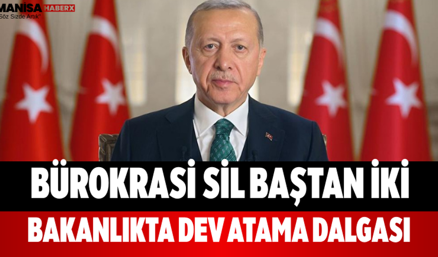 Bürokrasi Sil Baştan İki Bakanlıkta Dev Atama Dalgası