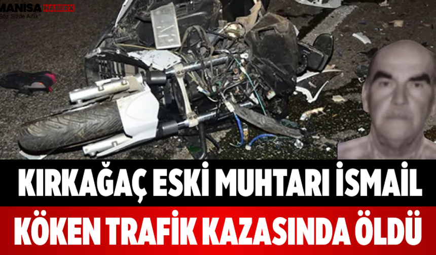 Kırkağaç Eski Muhtarı İsmail Köken Trafik Kazasında Öldü