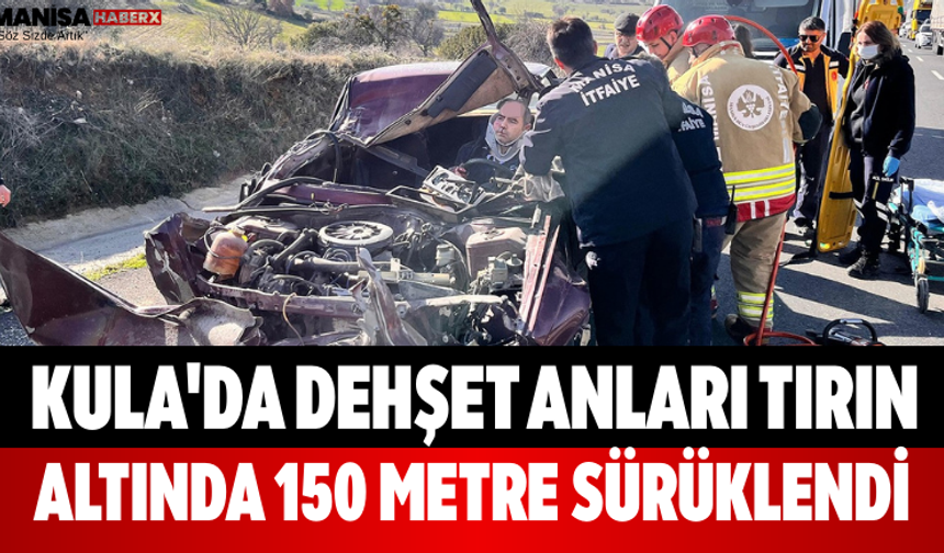 Kula'da Dehşet Anları Tırın Altında 150 Metre Sürüklendi