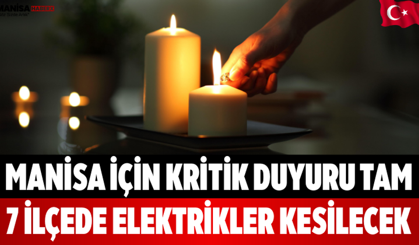 Manisa İçin Kritik Duyuru Tam 7 İlçede Elektrikler Kesilecek