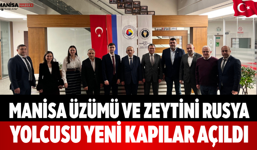 Manisa Üzümü ve Zeytini Rusya Yolcusu Yeni Kapılar Açıldı