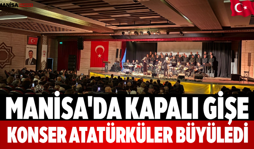 Manisa'da Kapalı Gişe Konser Atatürküler Büyüledi