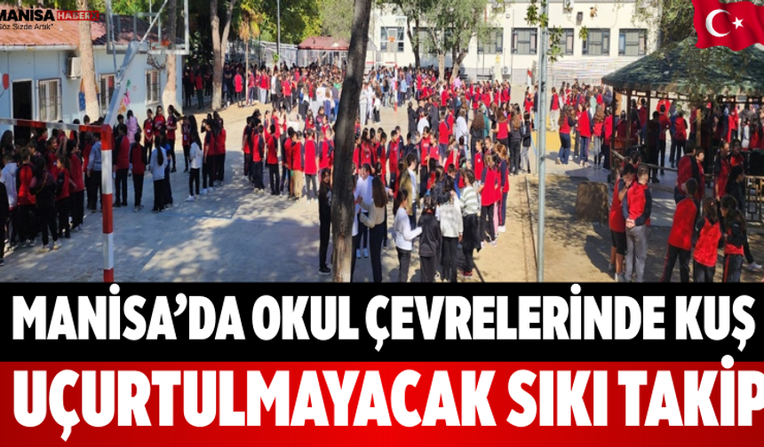 Manisa’da Okul Çevrelerinde Kuş Uçurtulmayacak Sıkı Takip