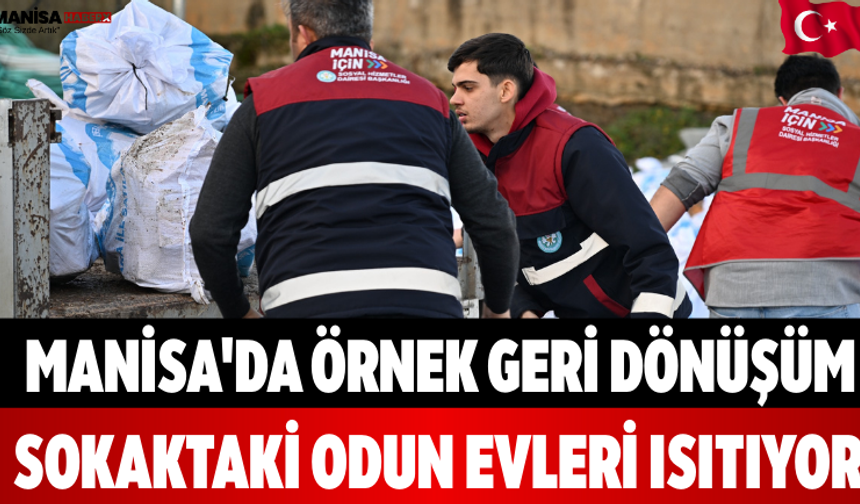 Manisa'da Örnek Geri Dönüşüm Sokaktaki Odun Evleri Isıtıyor