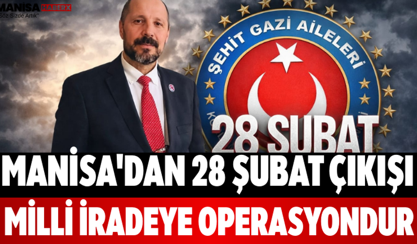 Manisa'dan 28 Şubat Çıkışı Milli İradeye Operasyondur