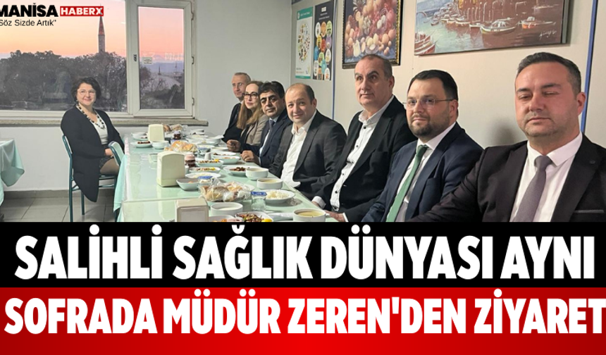Salihli Sağlık Dünyası Aynı Sofrada Müdür Zeren'den Ziyaret