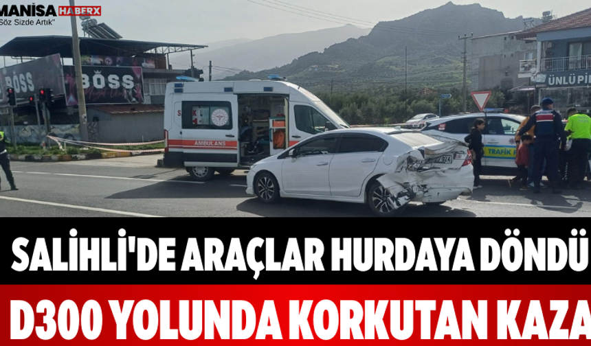 Salihli'de Araçlar Hurdaya Döndü D300 Yolunda Korkutan Kaza