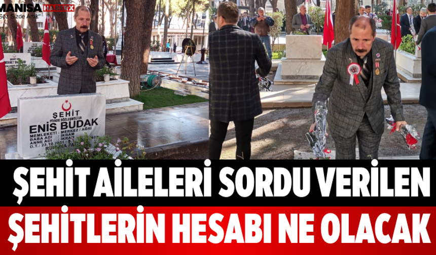 Şehit Aileleri Sordu Verilen Şehitlerin Hesabı Ne Olacak