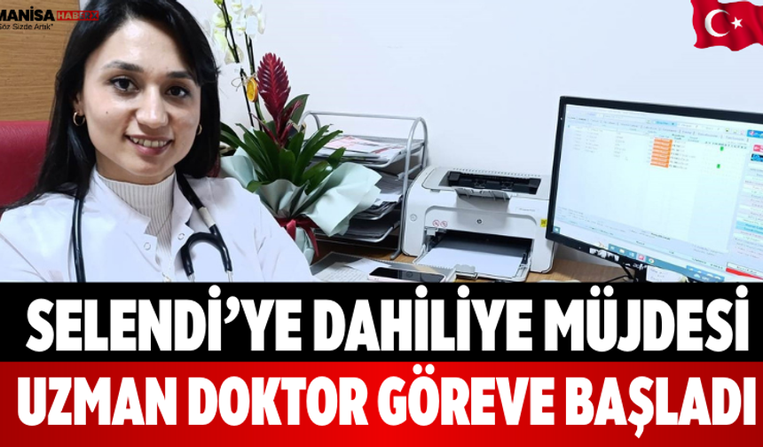 Selendi’ye Dahiliye Müjdesi Uzman Doktor Göreve Başladı