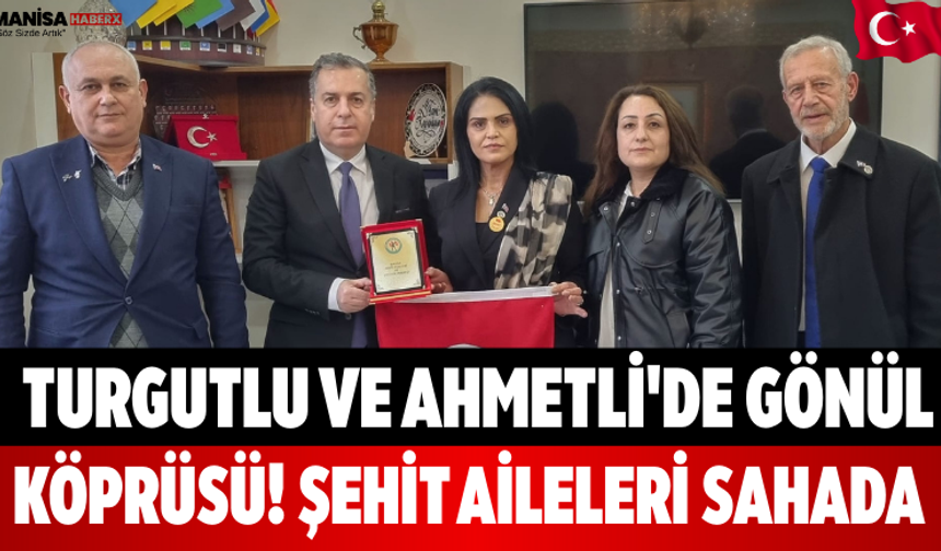 Turgutlu ve Ahmetli'de Gönül Köprüsü! Şehit Aileleri Sahada