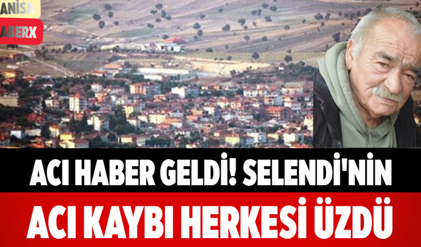 Acı Haber Geldi! Selendi'nin Acı Kaybı Herkesi Üzdü