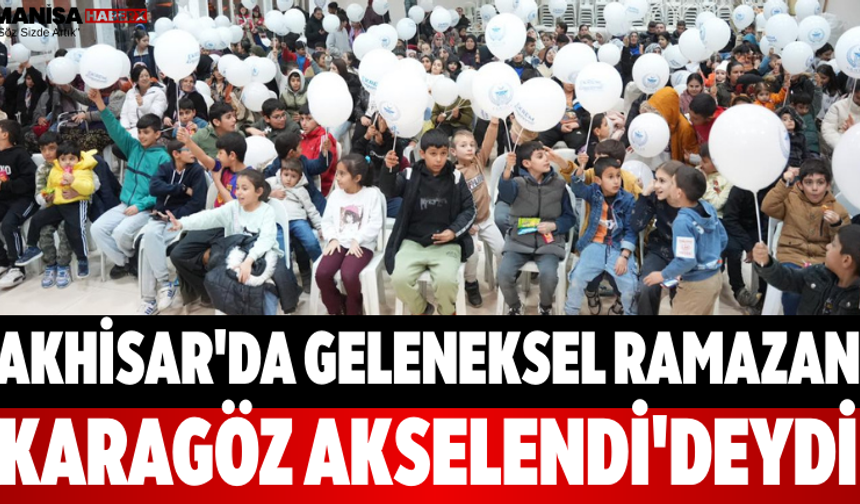 Akhisar'da Geleneksel Ramazan: Karagöz Akselendi'deydi