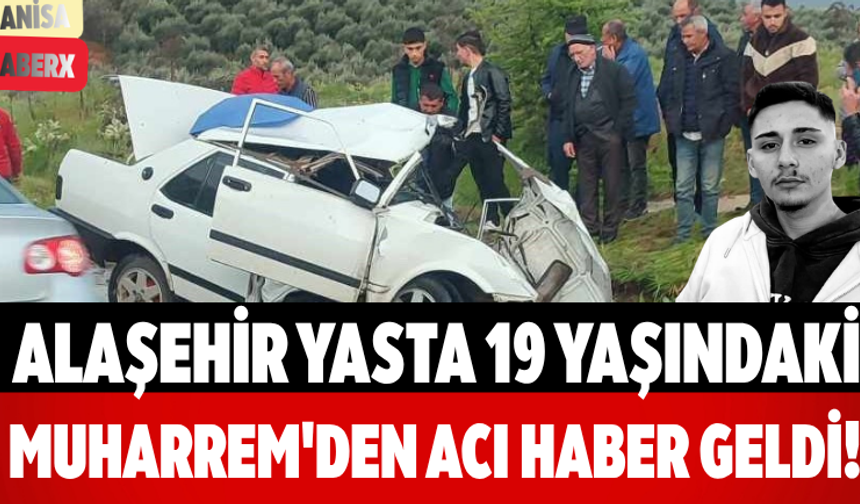 Alaşehir Yasta 19 Yaşındaki Muharrem'den Acı Haber Geldi!