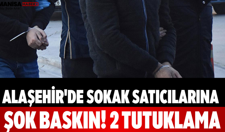 Alaşehir'de Sokak Satıcılarına Şok Baskın! 2 Tutuklama