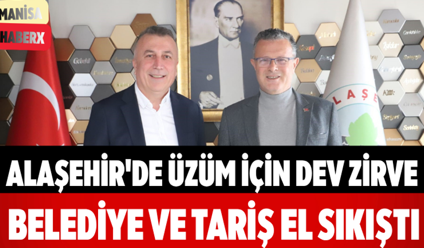 Alaşehir'de Üzüm İçin Dev Zirve Belediye ve TARİŞ El Sıkıştı